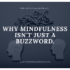 Mindfulness is more than just another buzzword