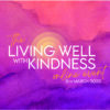 The Living Well with Kindness Online Event